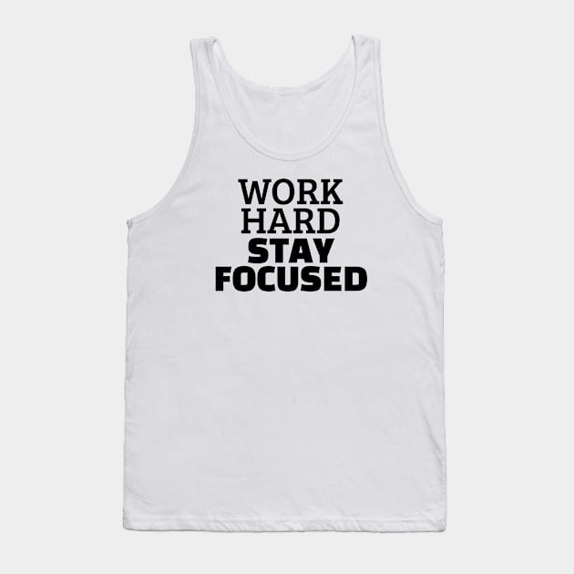 Work Hard Stay Focused Tank Top by Texevod